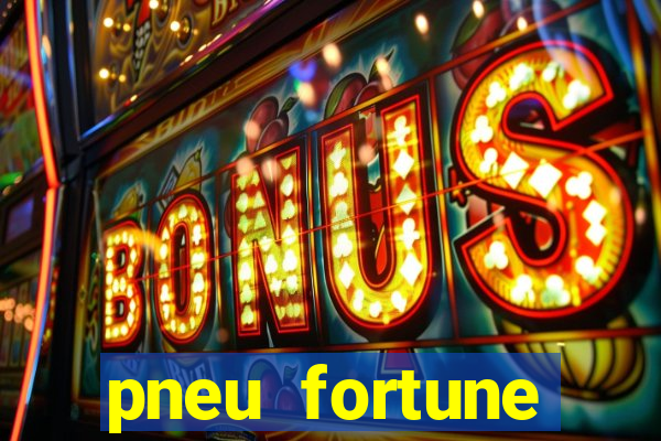pneu fortune reclame aqui